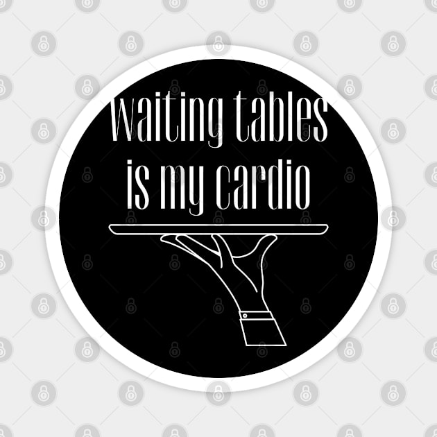 Waiting Tables is My Cardio, Bartender, Waiter Magnet by WaBastian